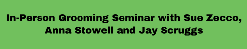 In-Person Grooming Seminar with Sue Zecco, Anna Stowell and Jay Scruggs